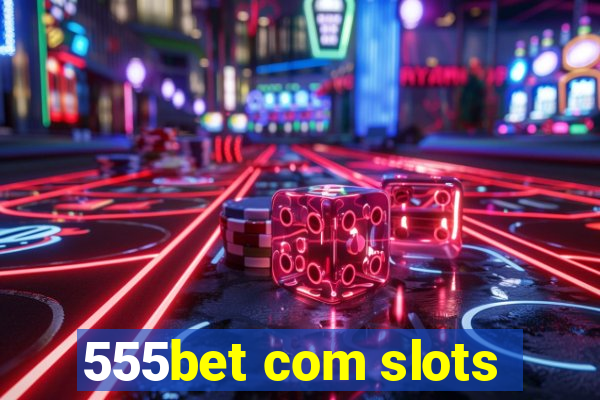 555bet com slots